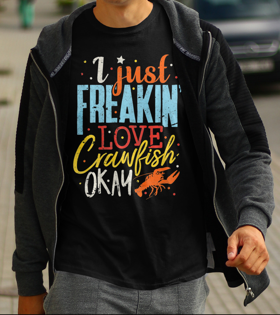 I Just Freakin' Love Crawfish Okay Mardi Gras Louisiana Lover Caju T-Shirt