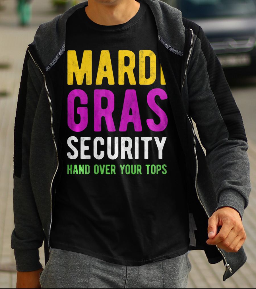 Mardi Gras Security Hand Over Your Tops T-Shirt