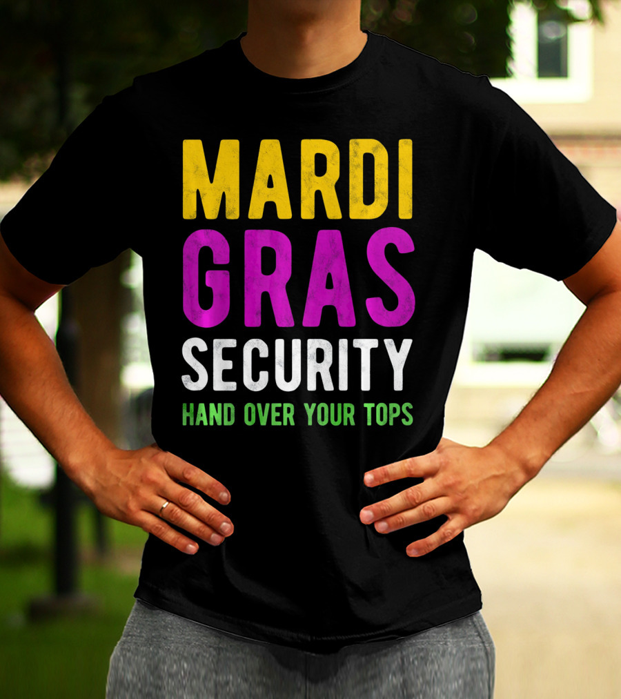 Mardi Gras Security Hand Over Your Tops T-Shirt