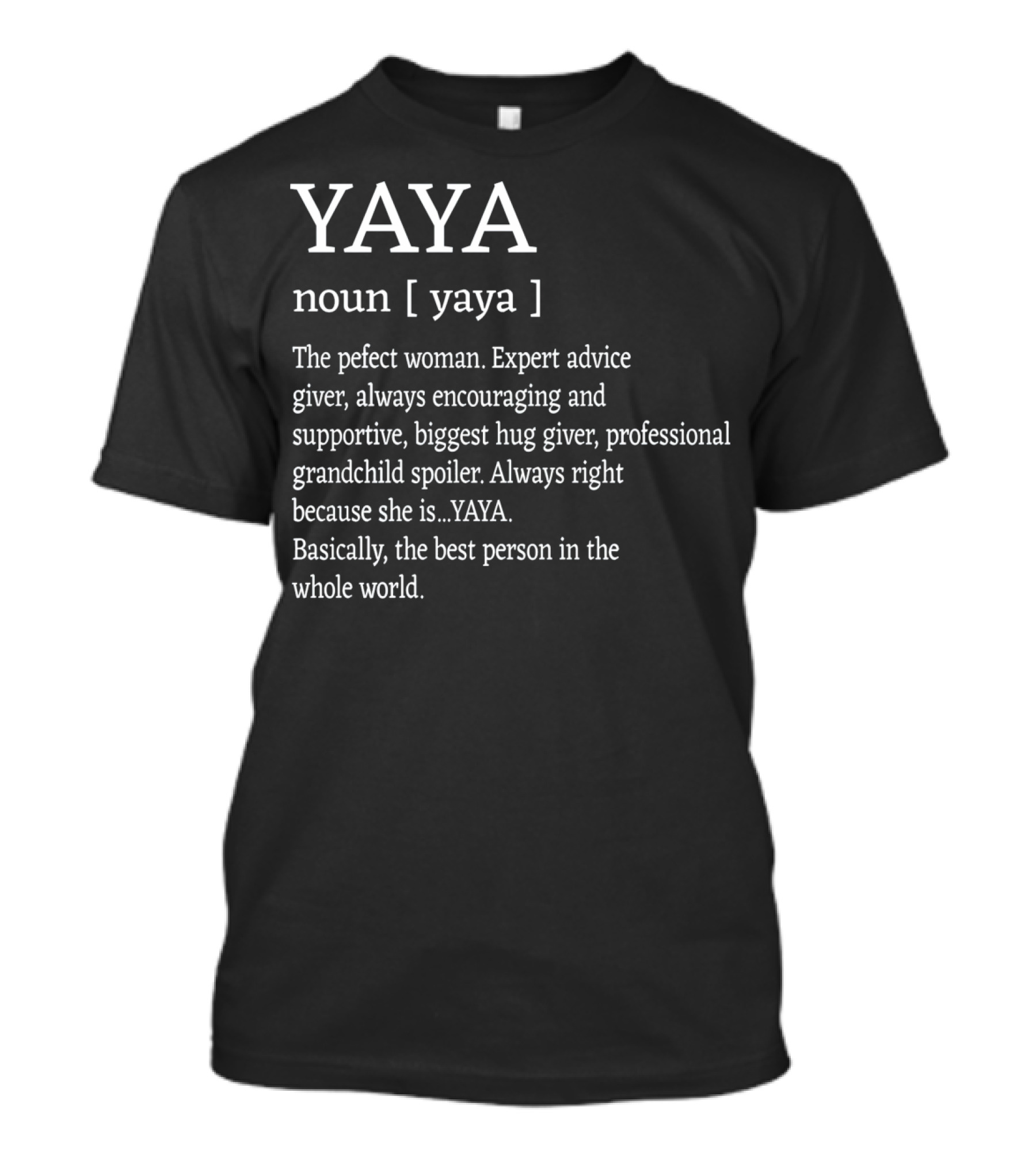 Yaya Definition Perfect Woman Expert Advice Giver Encouraging Supportive Hug Giver Grandchild Spoiler Best Person T-Shirt