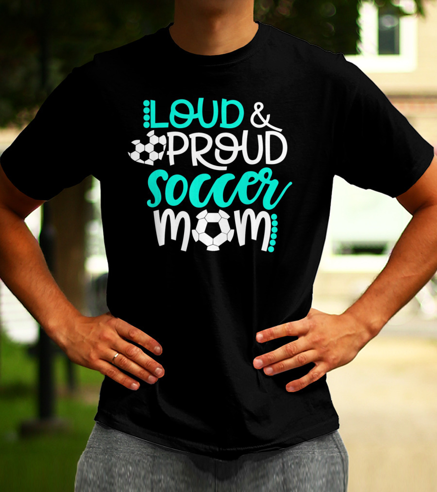 Loud Proud Soccer Mom Teal White Soccer Ball T-Shirt