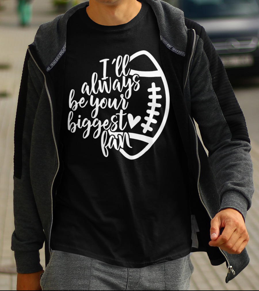 I'll Always Be Your Biggest Fan Football T-Shirt