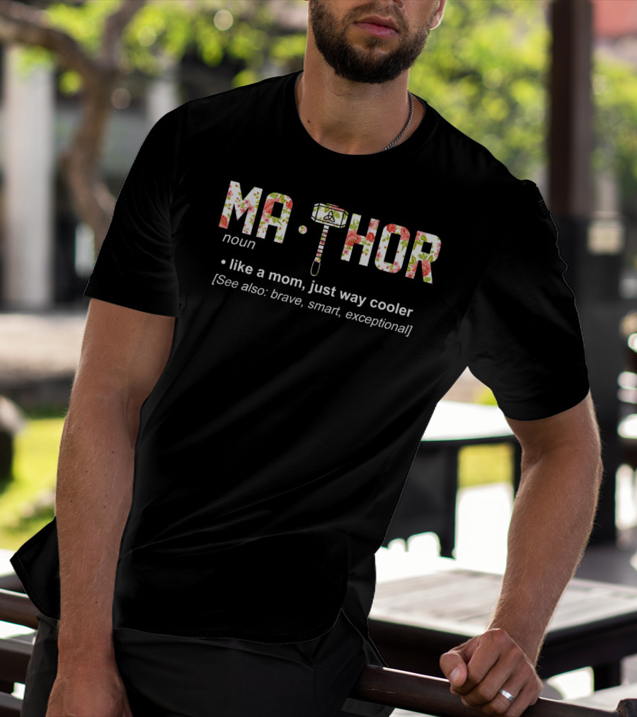 Ma Thor Noun Like A Mom Just Way Cooler See Also Brave Smart Exceptional T-Shirt
