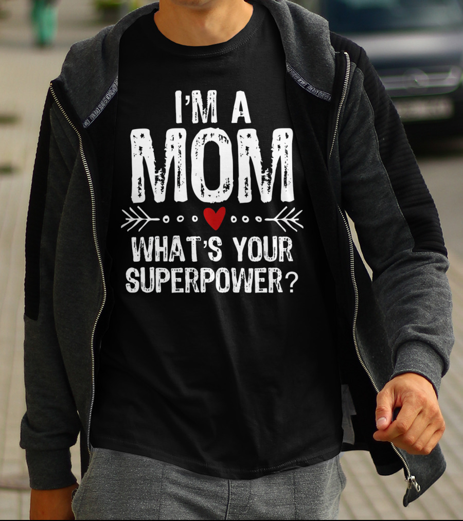 I'm A Mom What's Your Superpower? T-Shirt