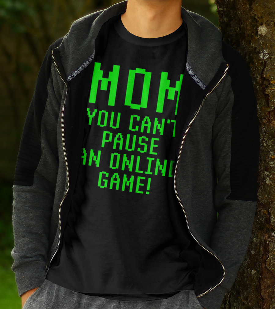 Mom You Can't Pause An Online Game Funny Video Gamer Gaming Player T-Shirt
