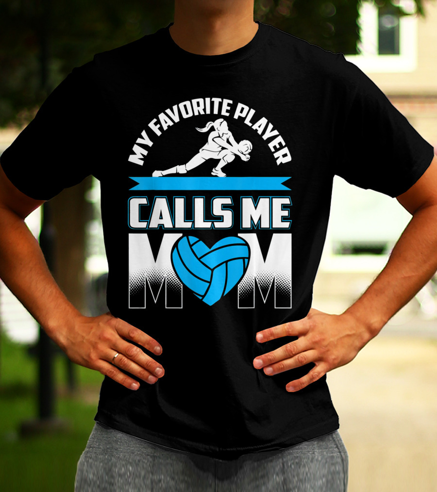 My Favorite Player Calls Me Mom Volleyball Player T-Shirt