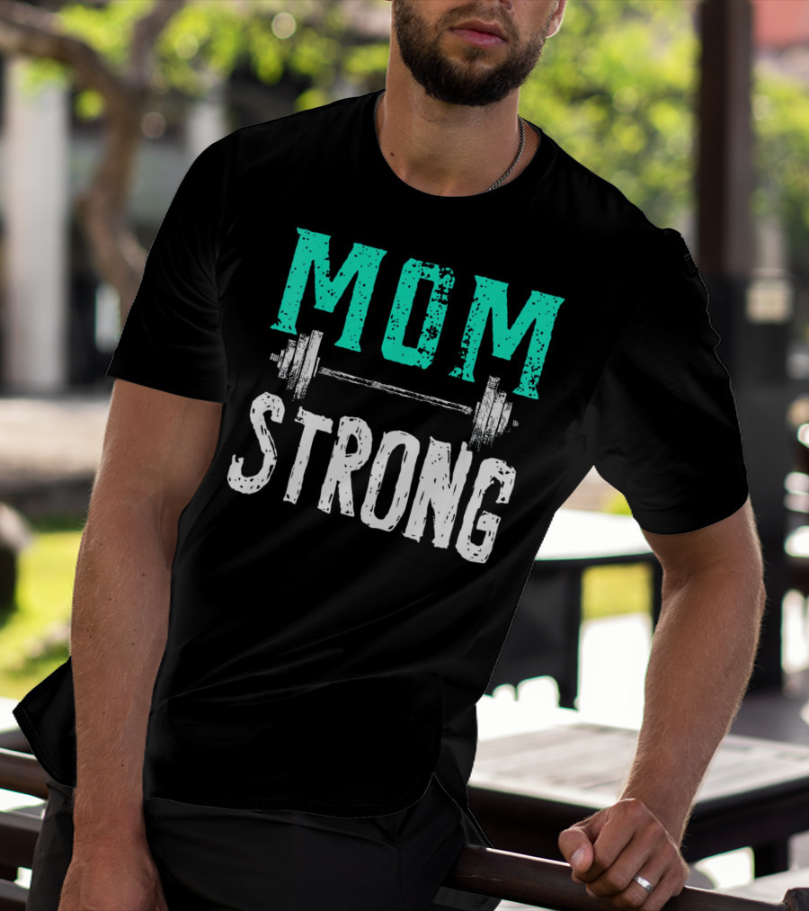 Mom Strong Funny Fitness Barbell Strength T-Shirt