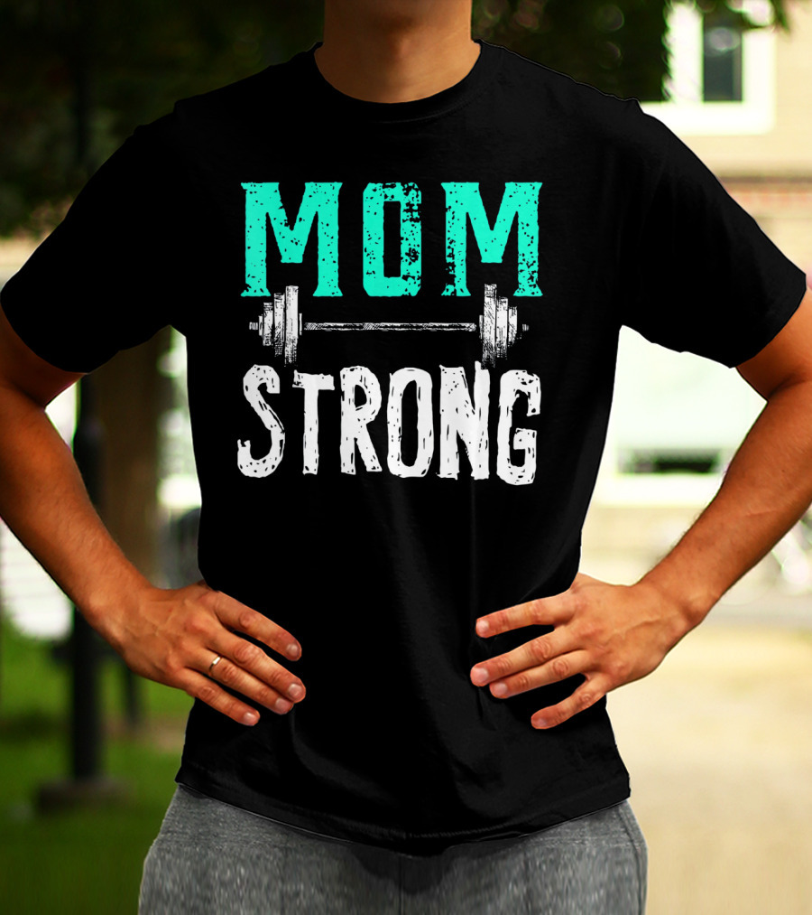 Mom Strong Funny Fitness Barbell Strength T-Shirt