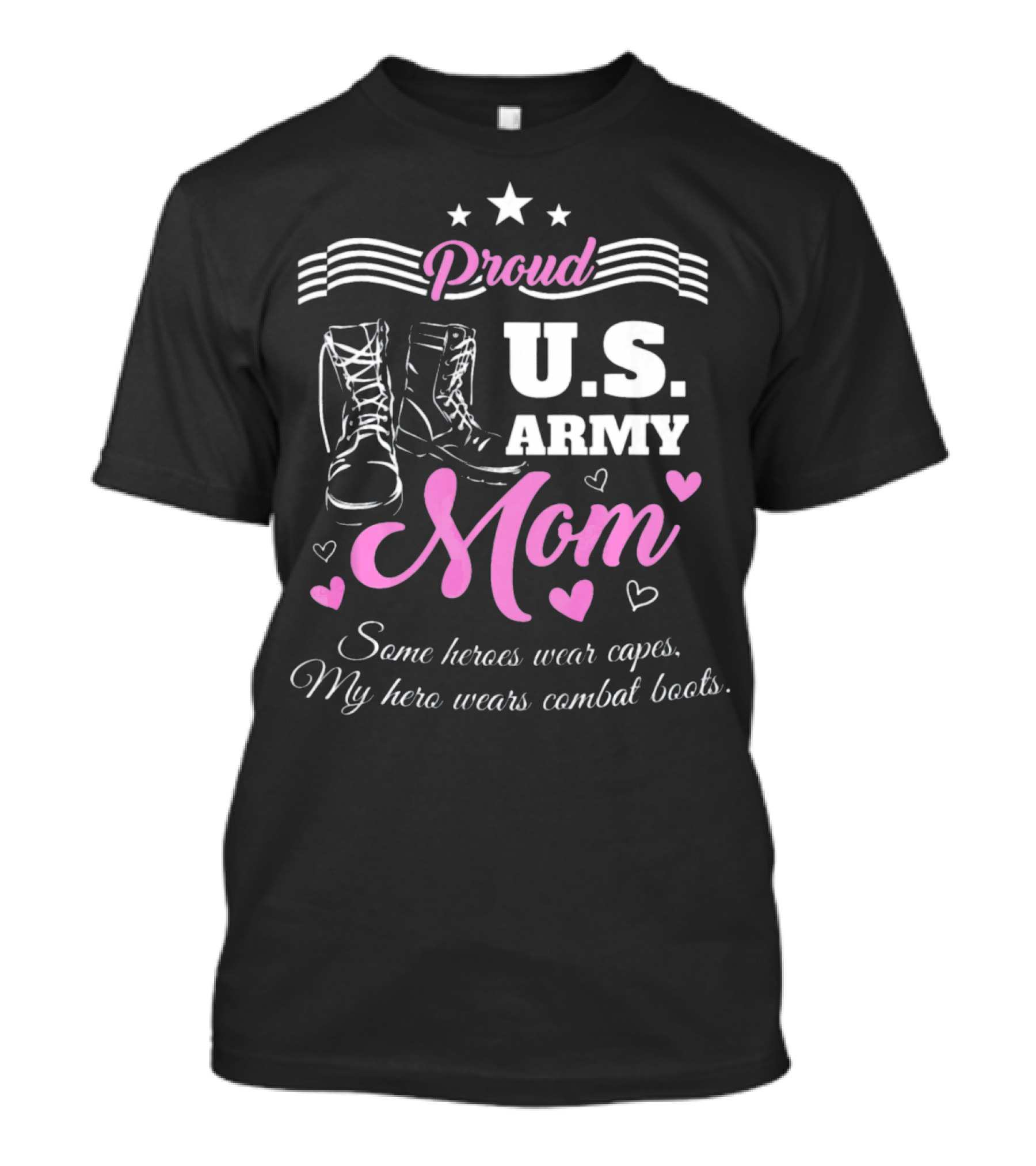 Proud US Army Mom Some Heroes Wear Capes My Hero Wears Combat Boots T-Shirt