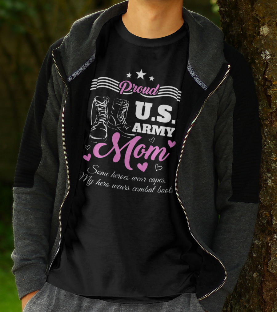 Proud US Army Mom Some Heroes Wear Capes My Hero Wears Combat Boots T-Shirt