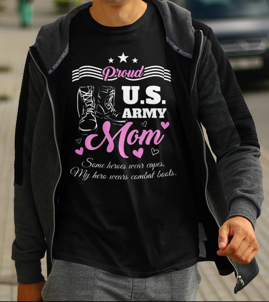 Proud US Army Mom Some Heroes Wear Capes My Hero Wears Combat Boots T-Shirt