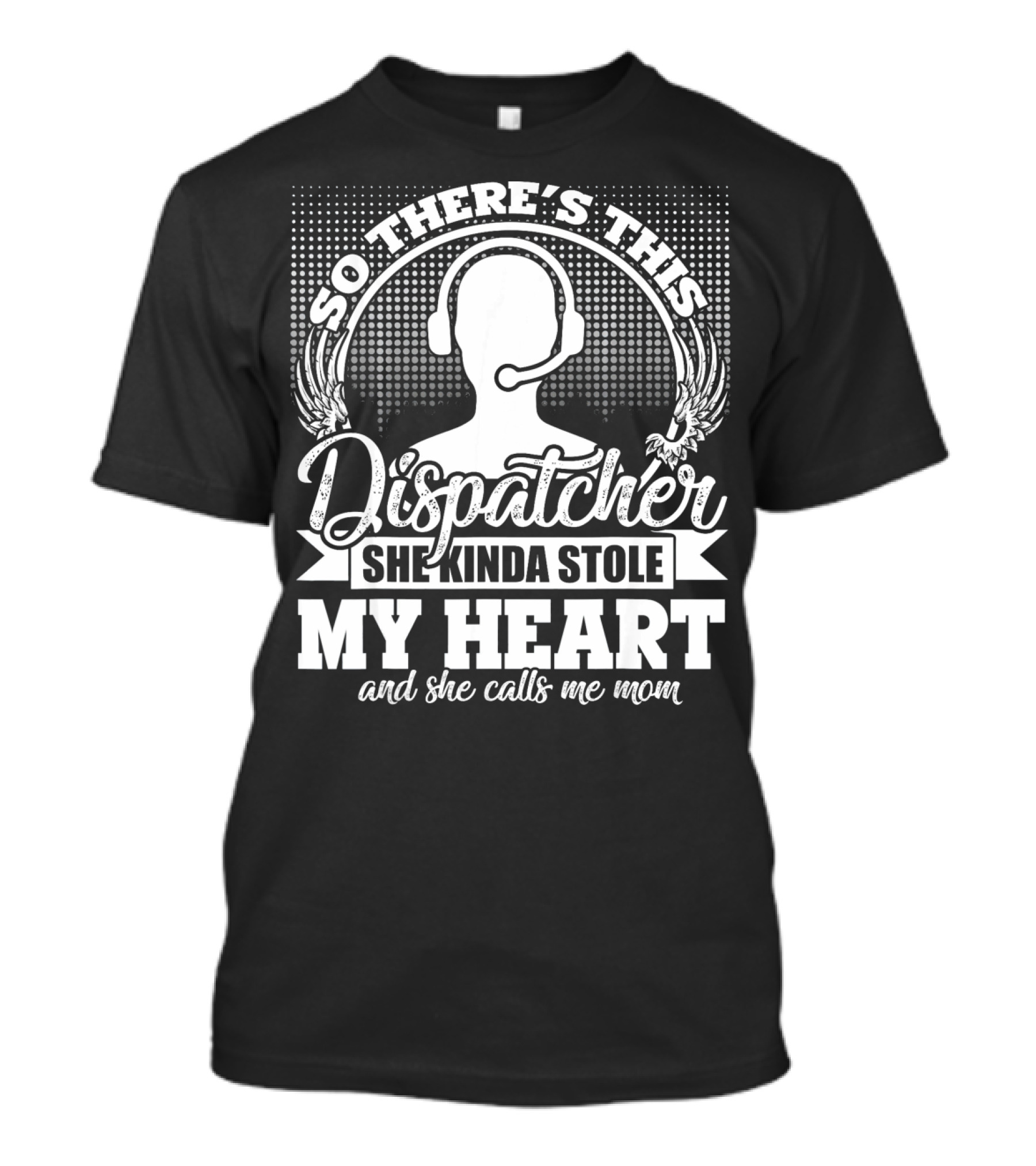 So There's This Dispatcher She Kinda Stole My Heart And She Calls Me Mom T-Shirt