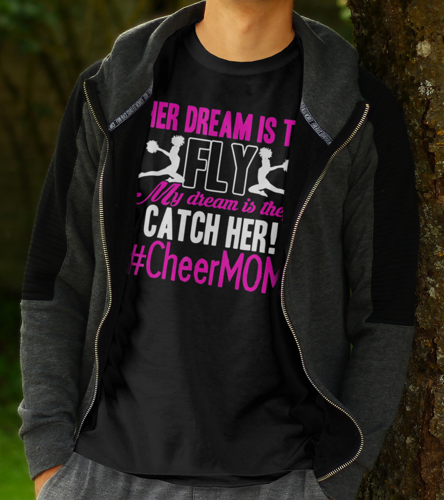 HER DREAM IS TO FLY MY DREAM IS THEY CATCH HER #CheerMOM T-Shirt