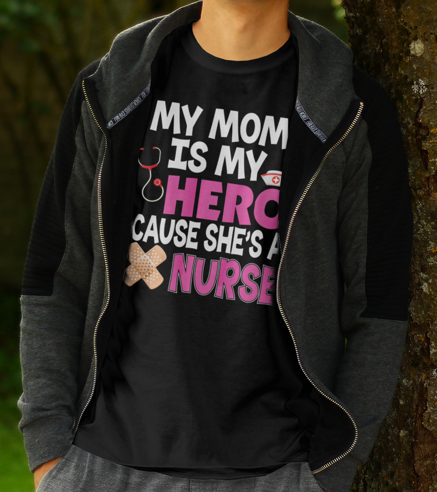 My Mom Is My Hero 'Cause She's A Nurse Stethoscope Nurse Hat Bandages T-Shirt