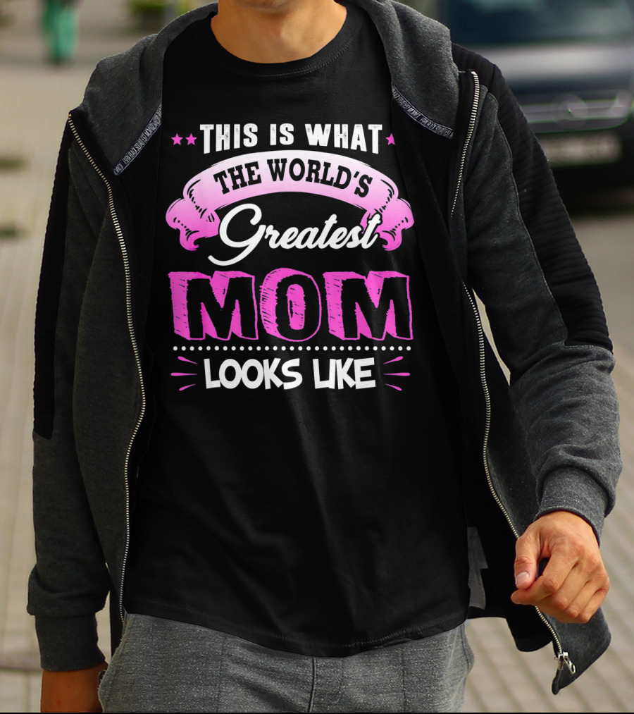 This Is What The World's Greatest Mom Looks Like T-Shirt