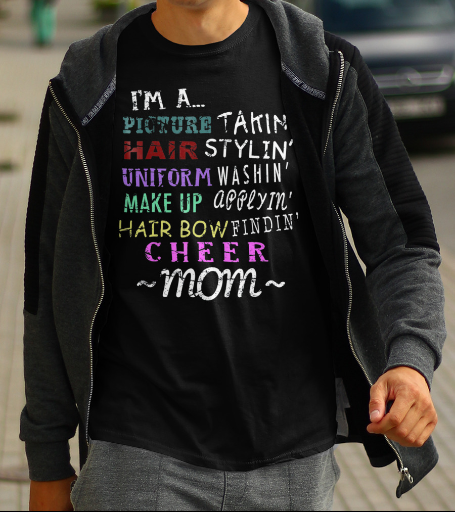I'm A Picture Takin' Hair Stylin' Uniform Washin' Makeup Applyin' Hair Bow Findin' Cheer Mom T-Shirt