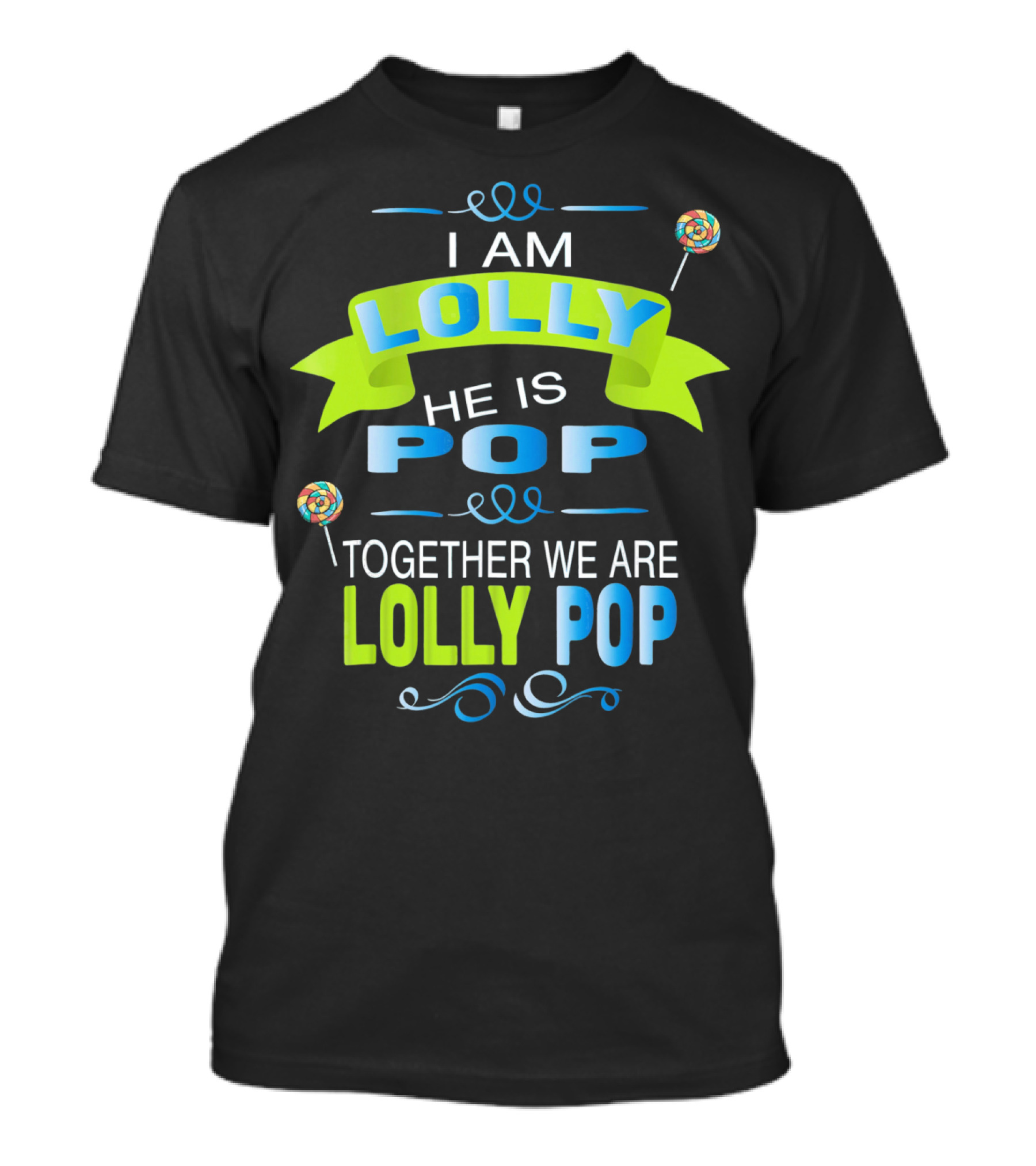 I Am Lolly He Is Pop Together We Are Lolly Pop T-Shirt