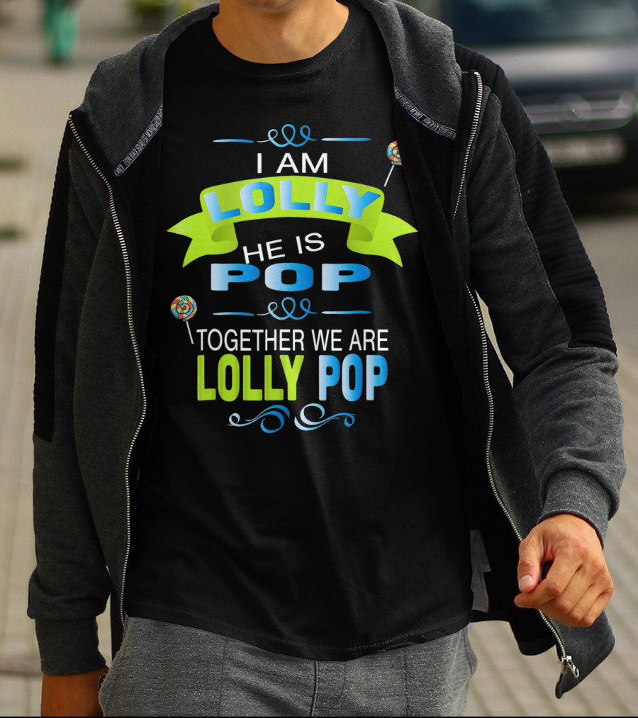 I Am Lolly He Is Pop Together We Are Lolly Pop T-Shirt