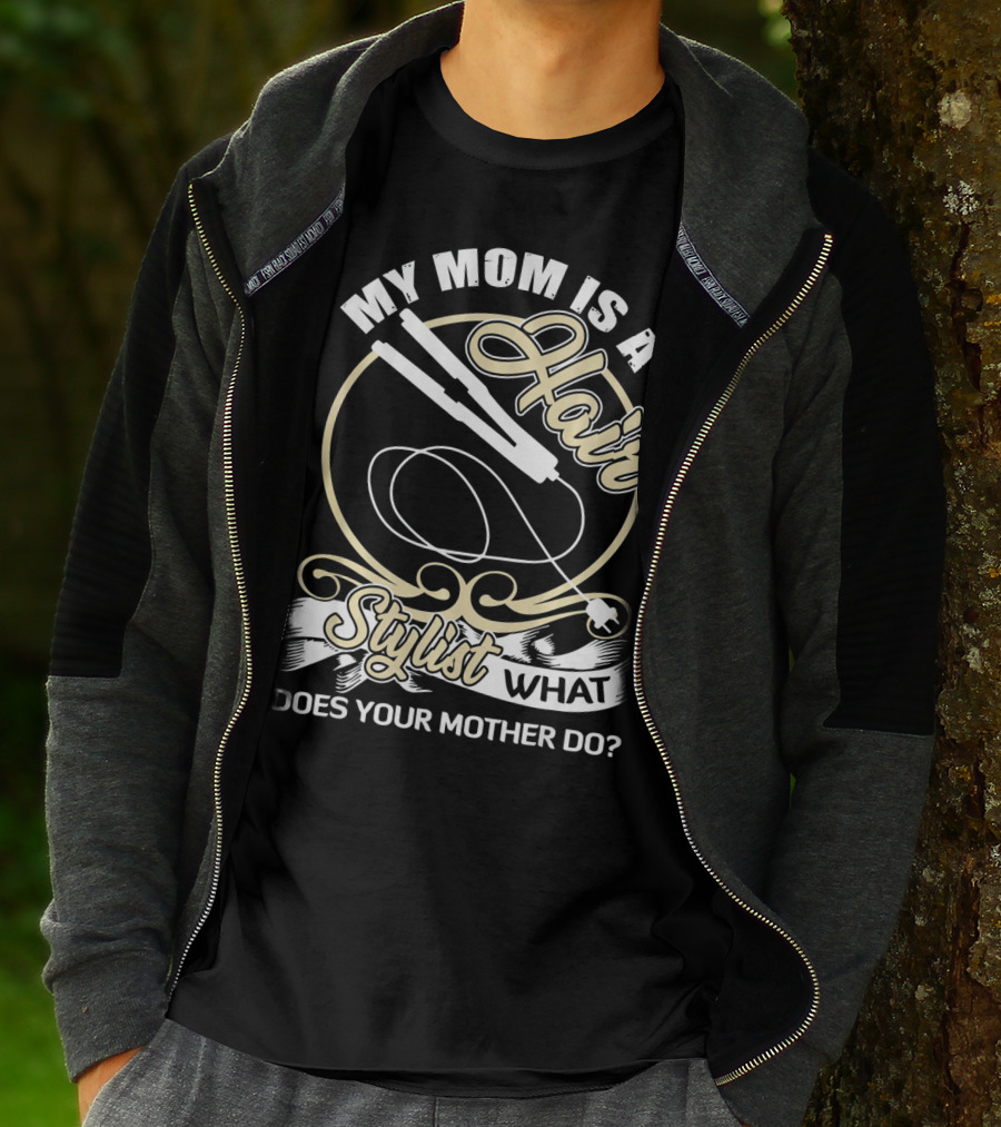 My Mom Is A Hair Stylist What Does Your Mother Do? T-Shirt