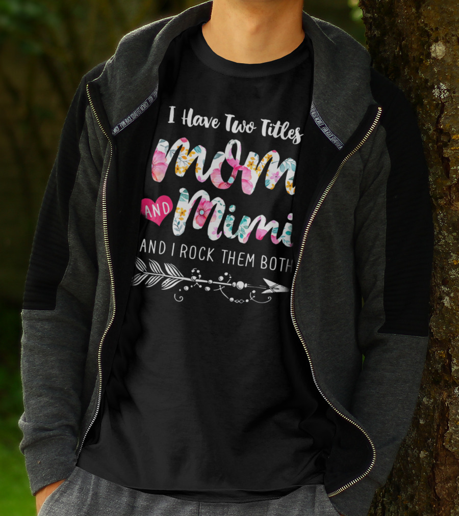 I Have Two Titles Mom And Mimi And I Rock Them Both Floral Arrow T-Shirt