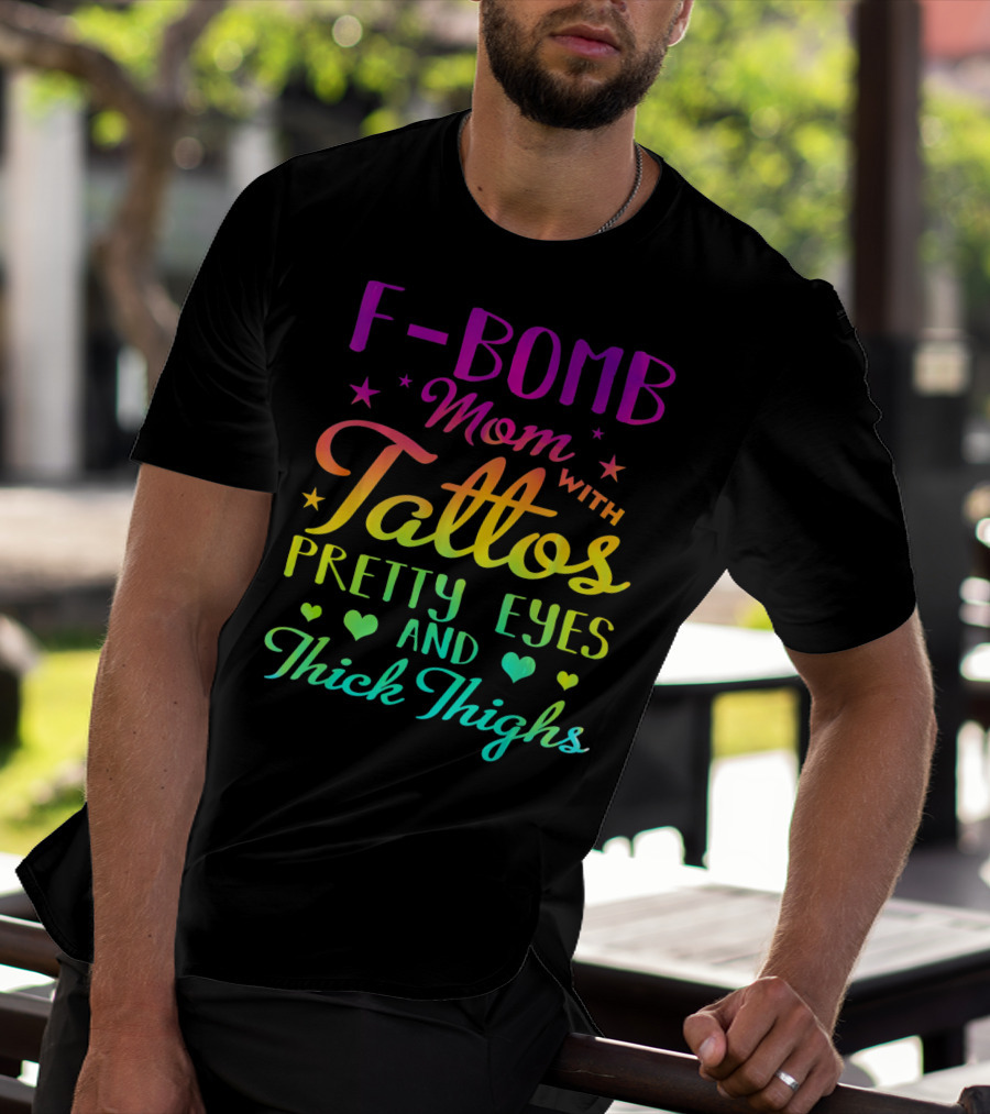 F Bomb Mom With Tattoos Pretty Eyes And Thick Thighs T-Shirt