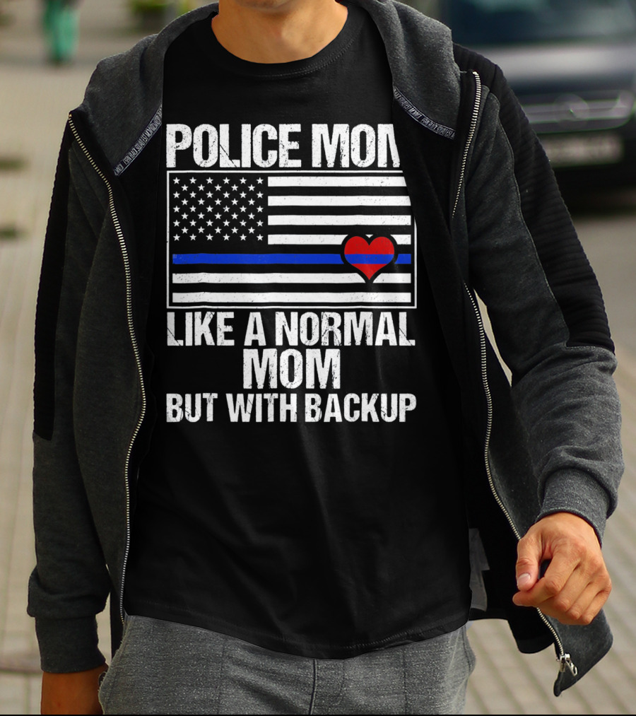 Police Mom Like A Normal Mom But With Backup Blue Line Flag Heart T-Shirt