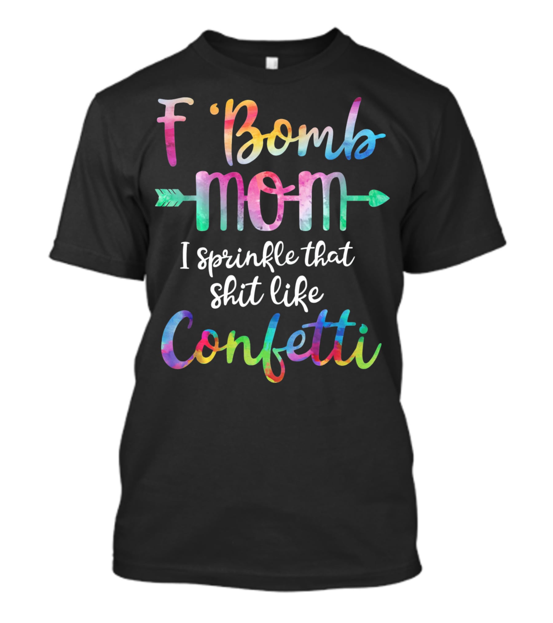 F Bomb Mom I Sprinkle That Shit Like Confetti T-Shirt
