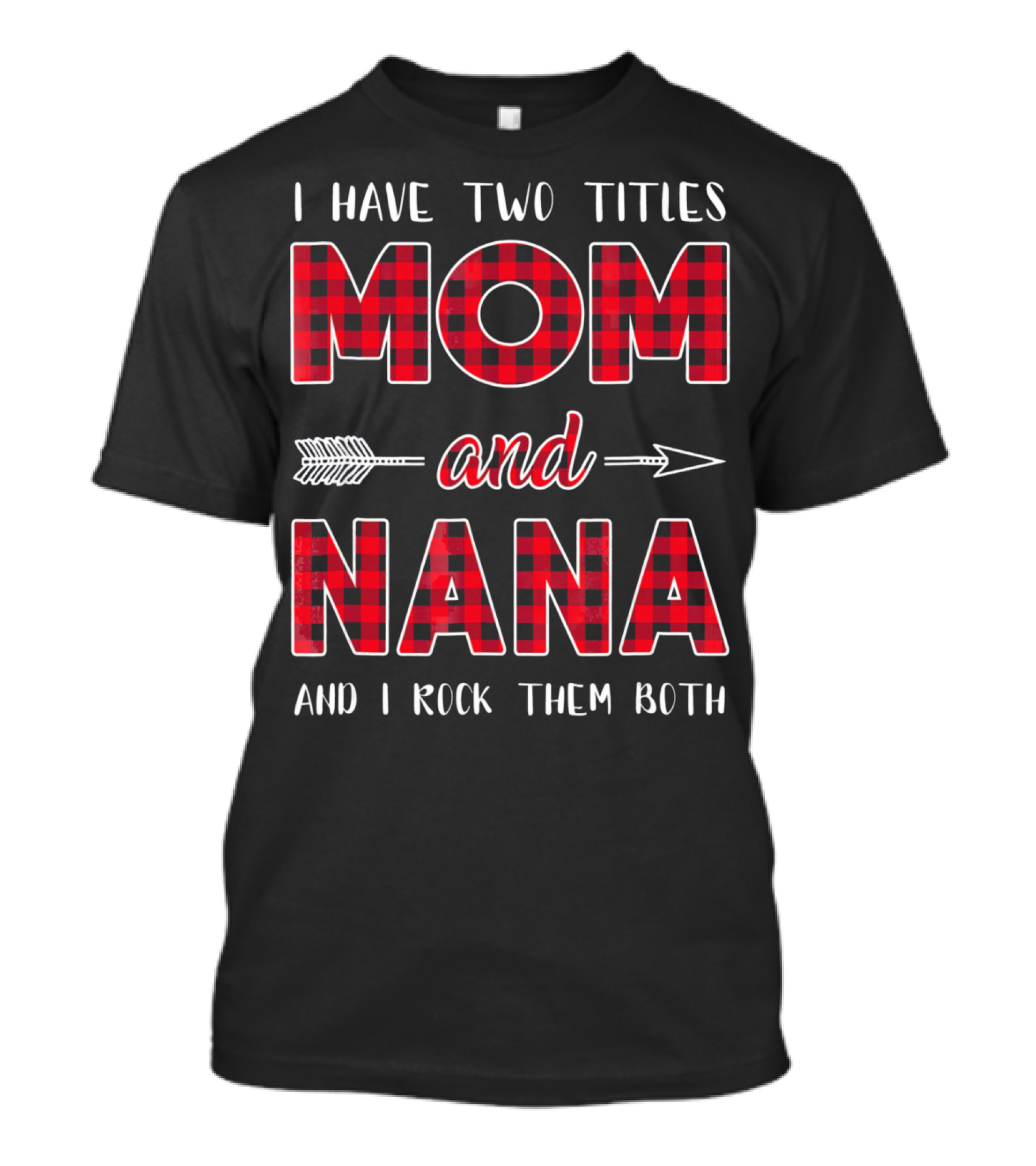 I Have Two Titles Mom And Nana And I Rock Them Both Buffalo Plaid Arrow T-Shirt