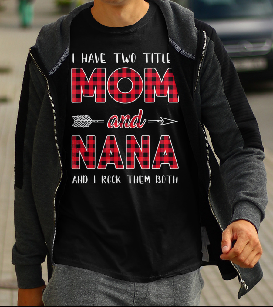 I Have Two Titles Mom And Nana And I Rock Them Both Buffalo Plaid Arrow T-Shirt