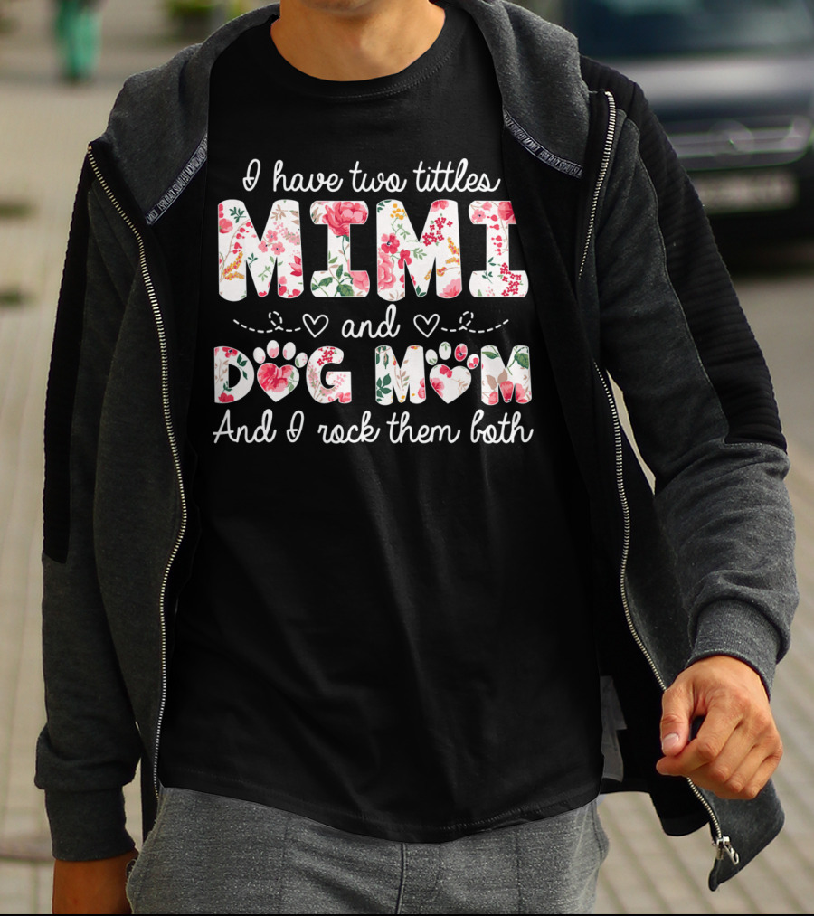 I Have Two Titles Mimi And Dog Mom And I Rock Them Both Floral T-Shirt
