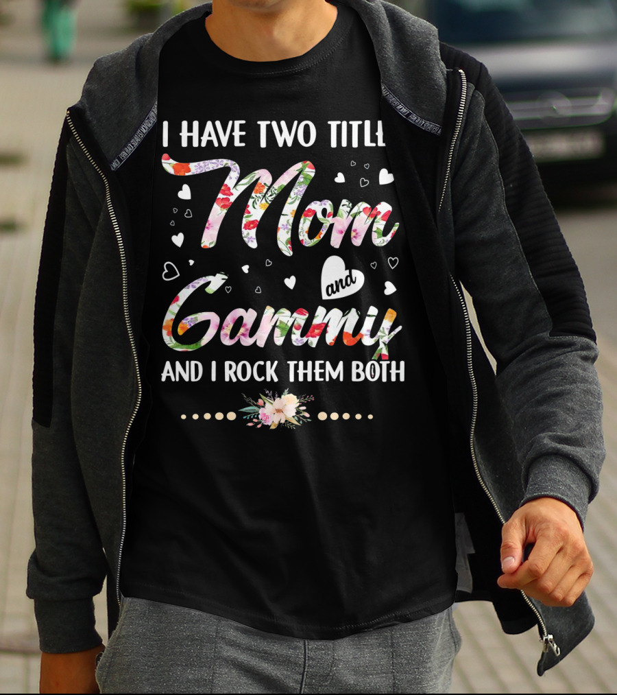 I Have Two Titles Mom And Gammy And I Rock Them Both Floral Heart T-Shirt