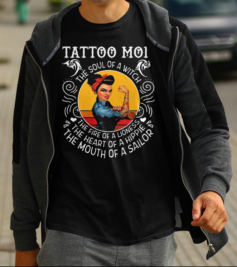 TATTOO MOM THE SOUL OF A WITCH THE FIRE OF A LIONESS THE HEART OF A HIPPIE THE MOUTH OF A SAILOR T-Shirt