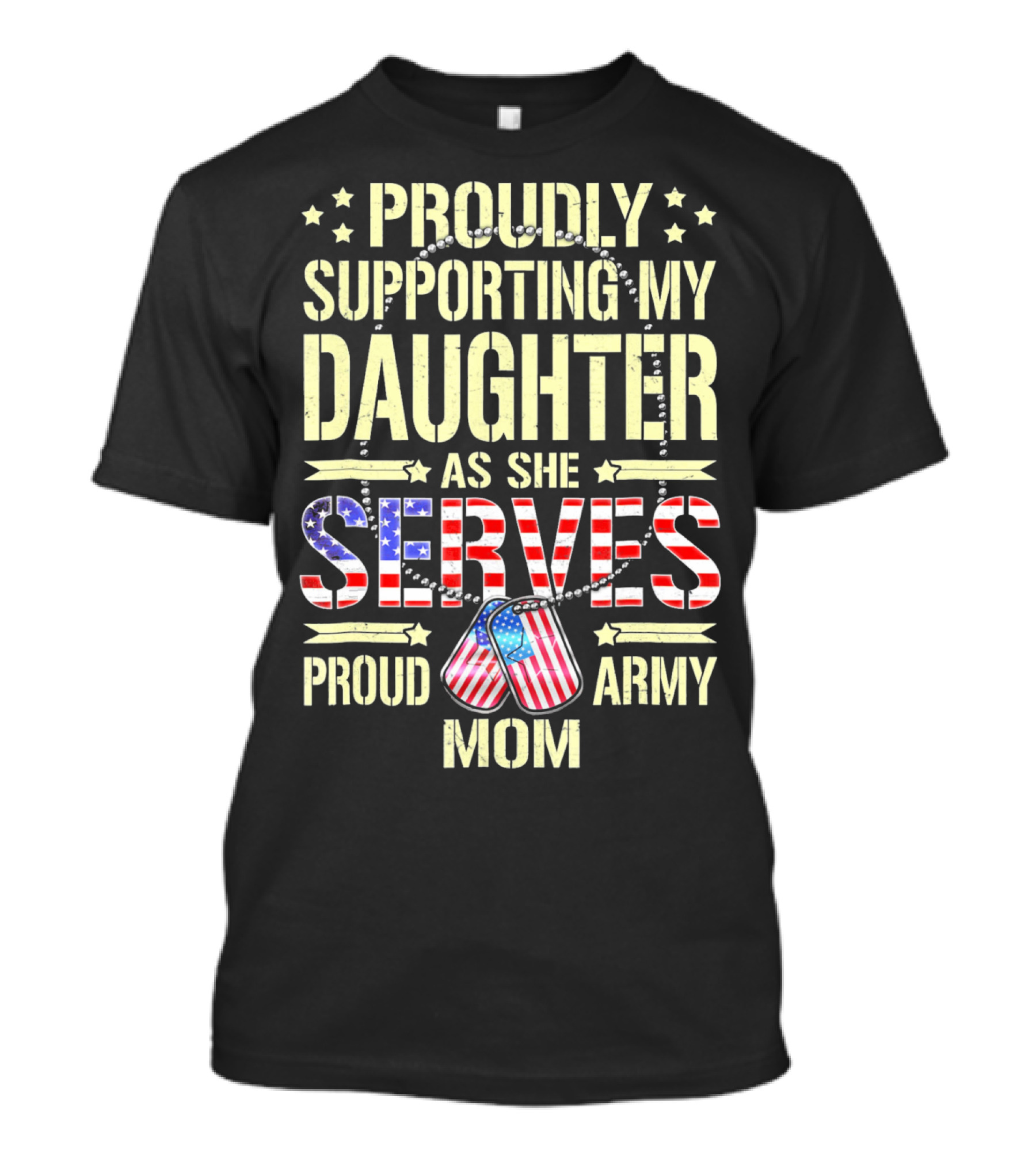 Proudly Supporting My Daughter As She Serves Proud Army Mom T-Shirt