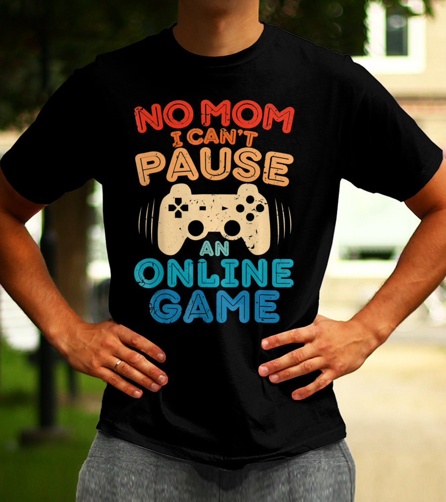 No Mom I Can't Pause An Online Game Gaming Controller Text T-Shirt