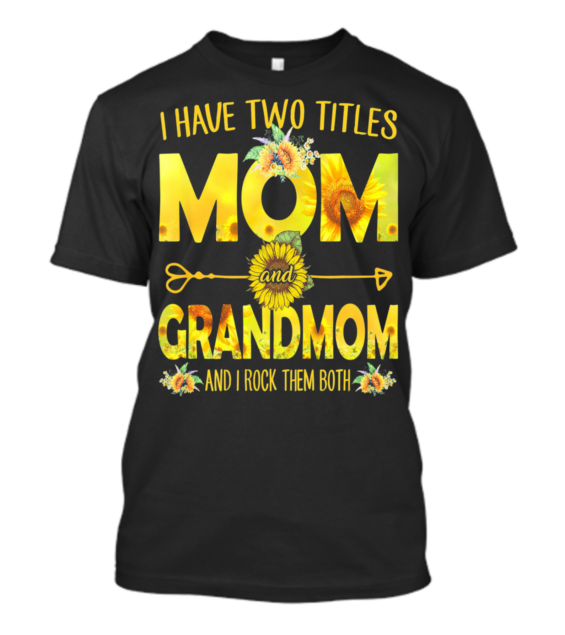 I Have Two Titles Mom And Grandmom And I Rock Them Both Sunflower Floral T-Shirt