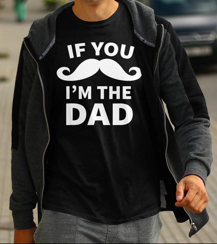 If You Mustache I'm The Dad T-Shirt