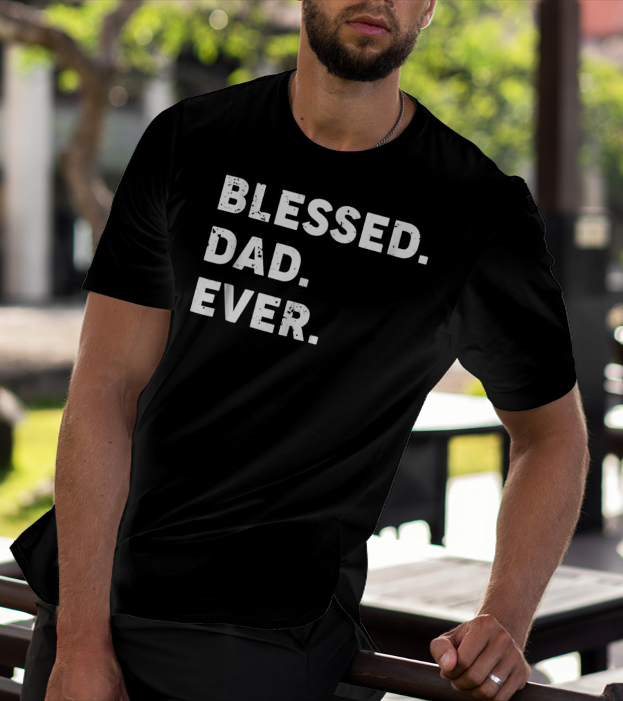 Blessed Dad Ever Blessed Dad Ever T-Shirt