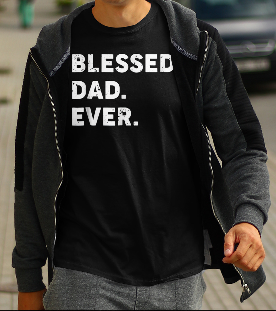 Blessed Dad Ever Blessed Dad Ever T-Shirt