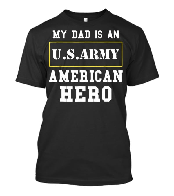 MY DAD IS AN U.S. ARMY AMERICAN HERO T-Shirt