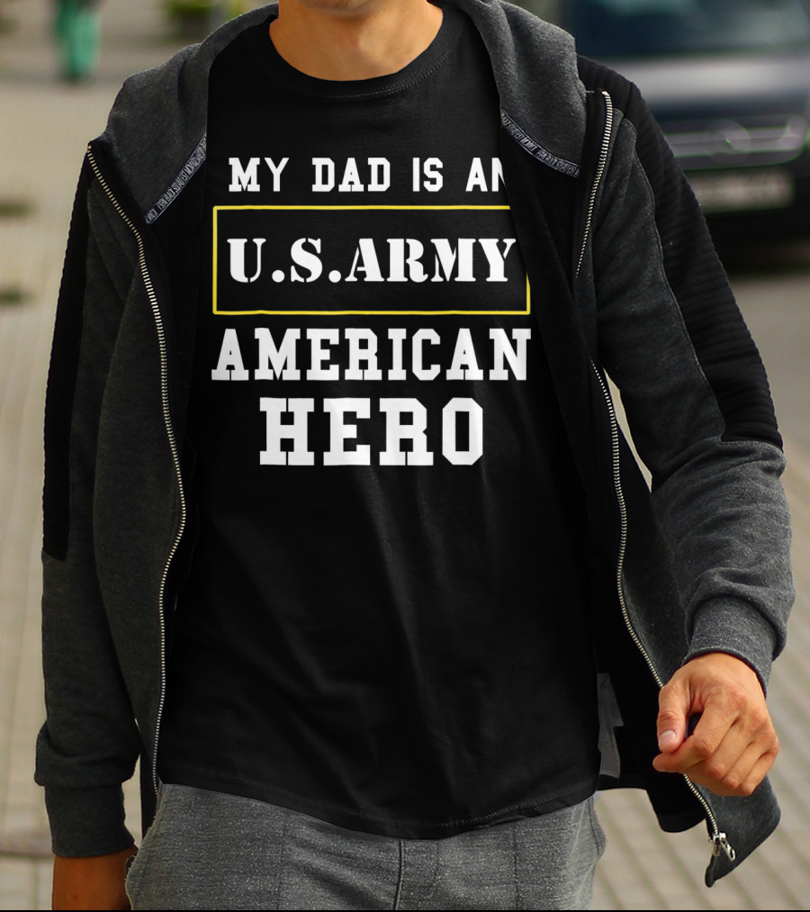 MY DAD IS AN U.S. ARMY AMERICAN HERO T-Shirt