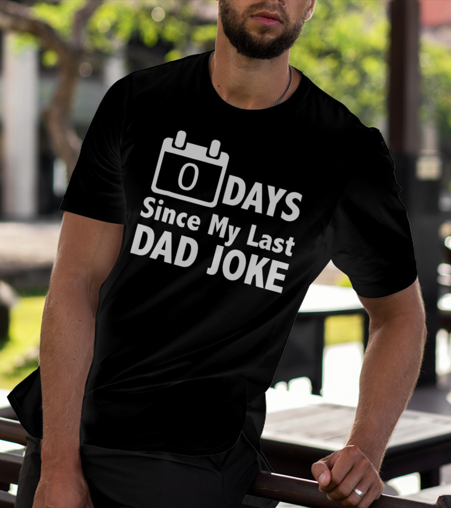 Zero Days Since My Last Dad Joke T-Shirt