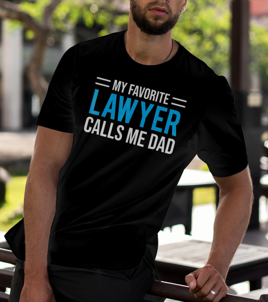 My Favorite Lawyer Proudly Calls Me Dad T-Shirt