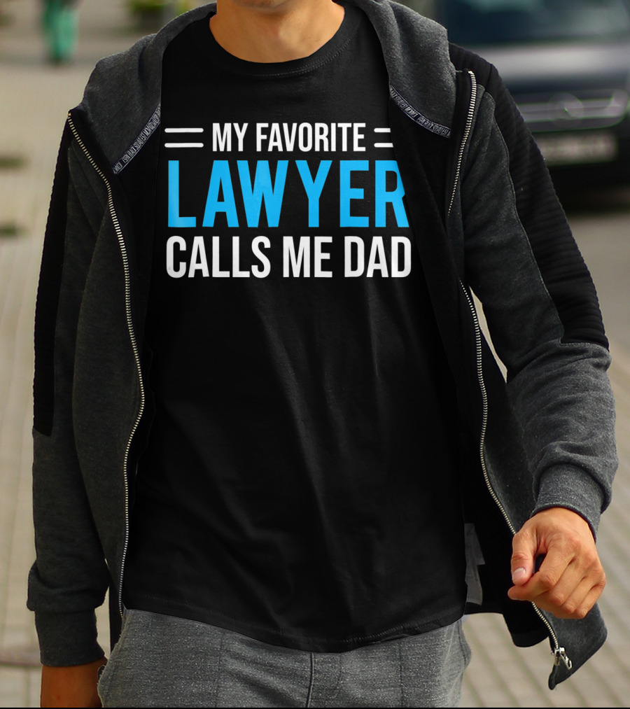 My Favorite Lawyer Proudly Calls Me Dad T-Shirt