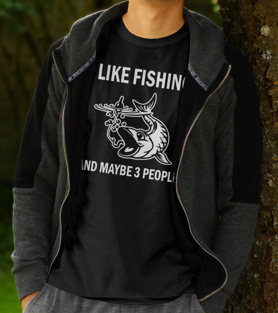 I Like Fishing And Maybe 3 People T-Shirt