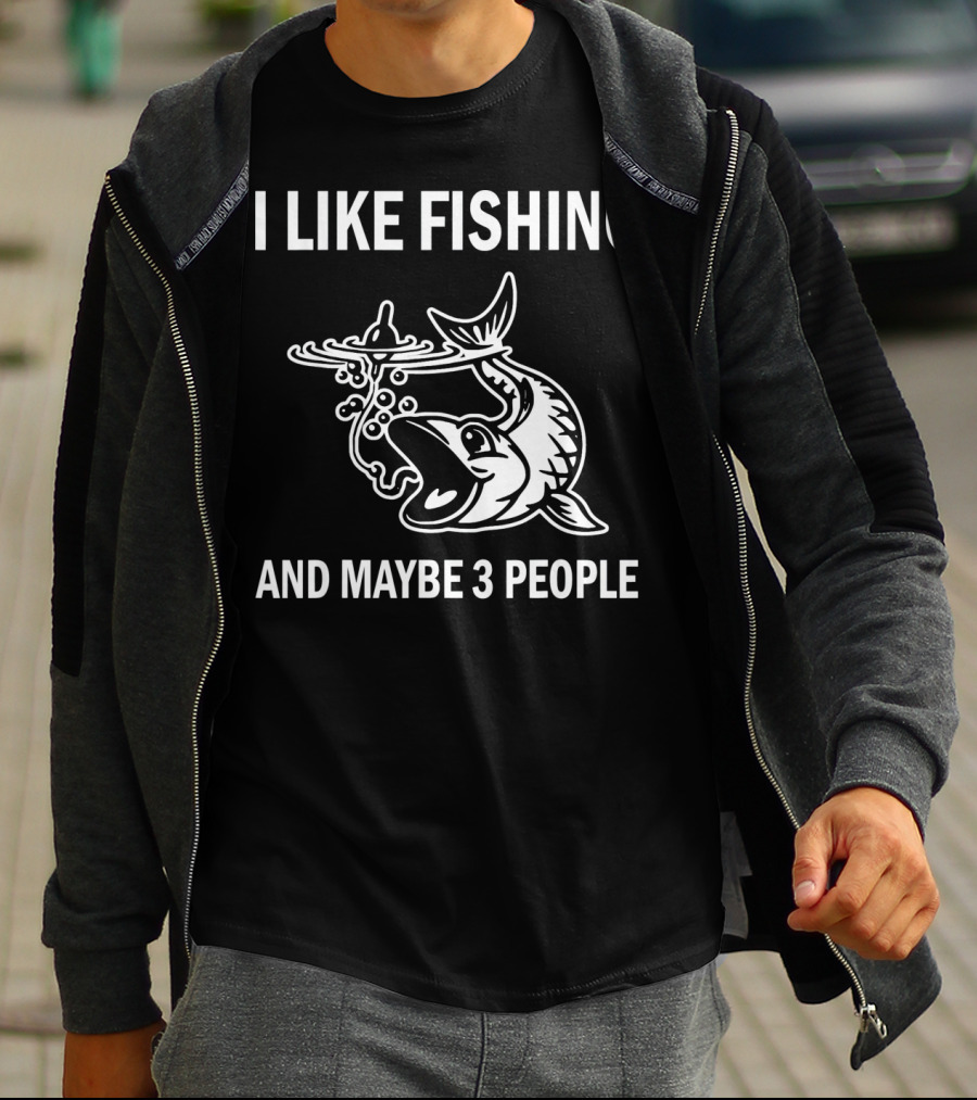 I Like Fishing And Maybe 3 People T-Shirt