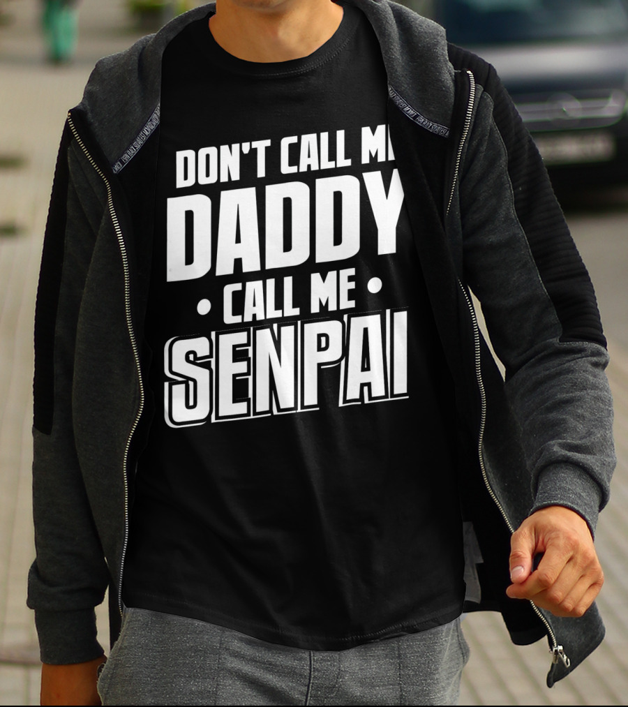 DON'T CALL ME DADDY CALL ME SENPAI T-Shirt