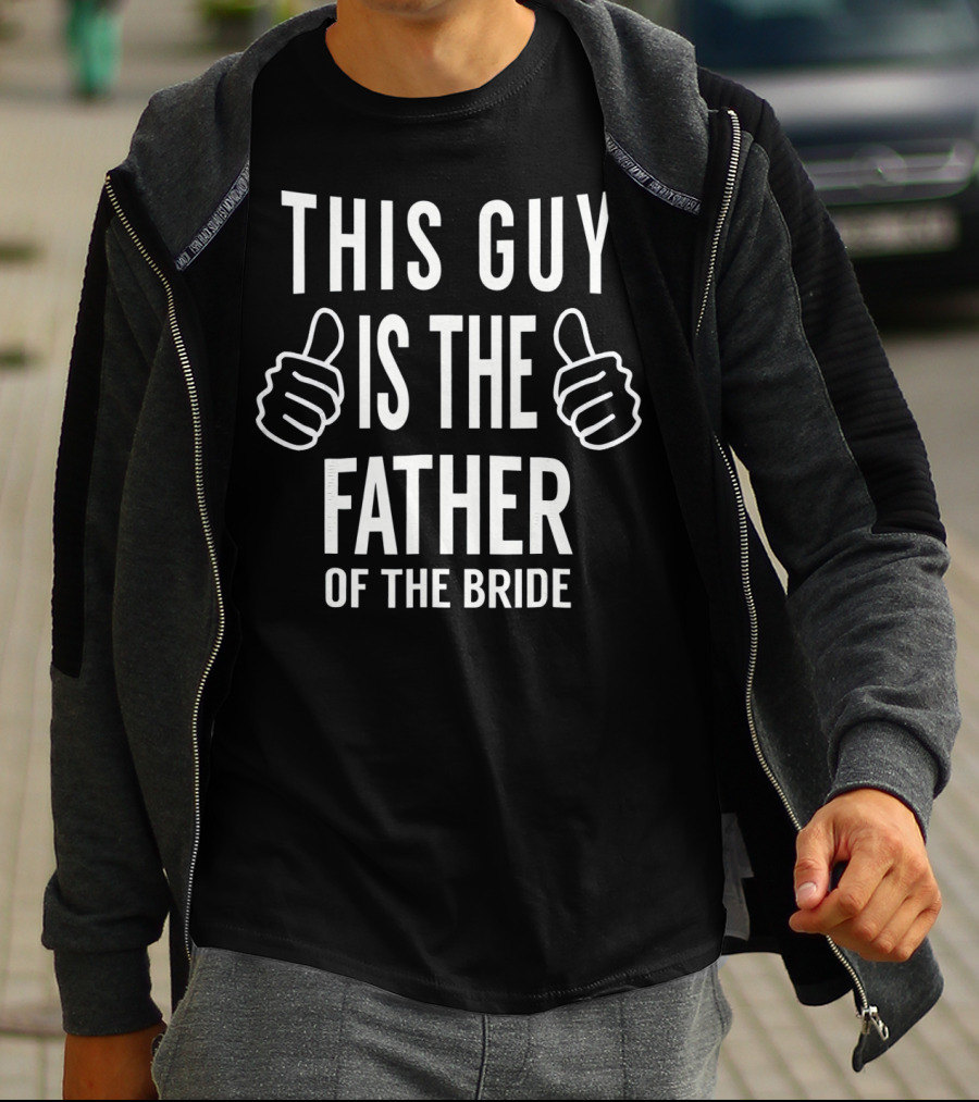 This Guy Is The Father Of The Bride Thumbs Up T-Shirt