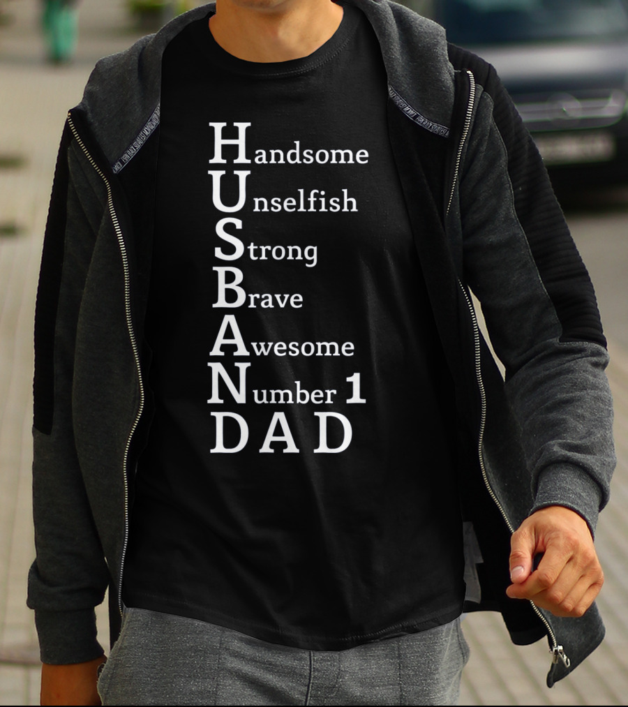 Handsome Unselfish Strong Brave Awesome Number 1 Dad Husband T-Shirt