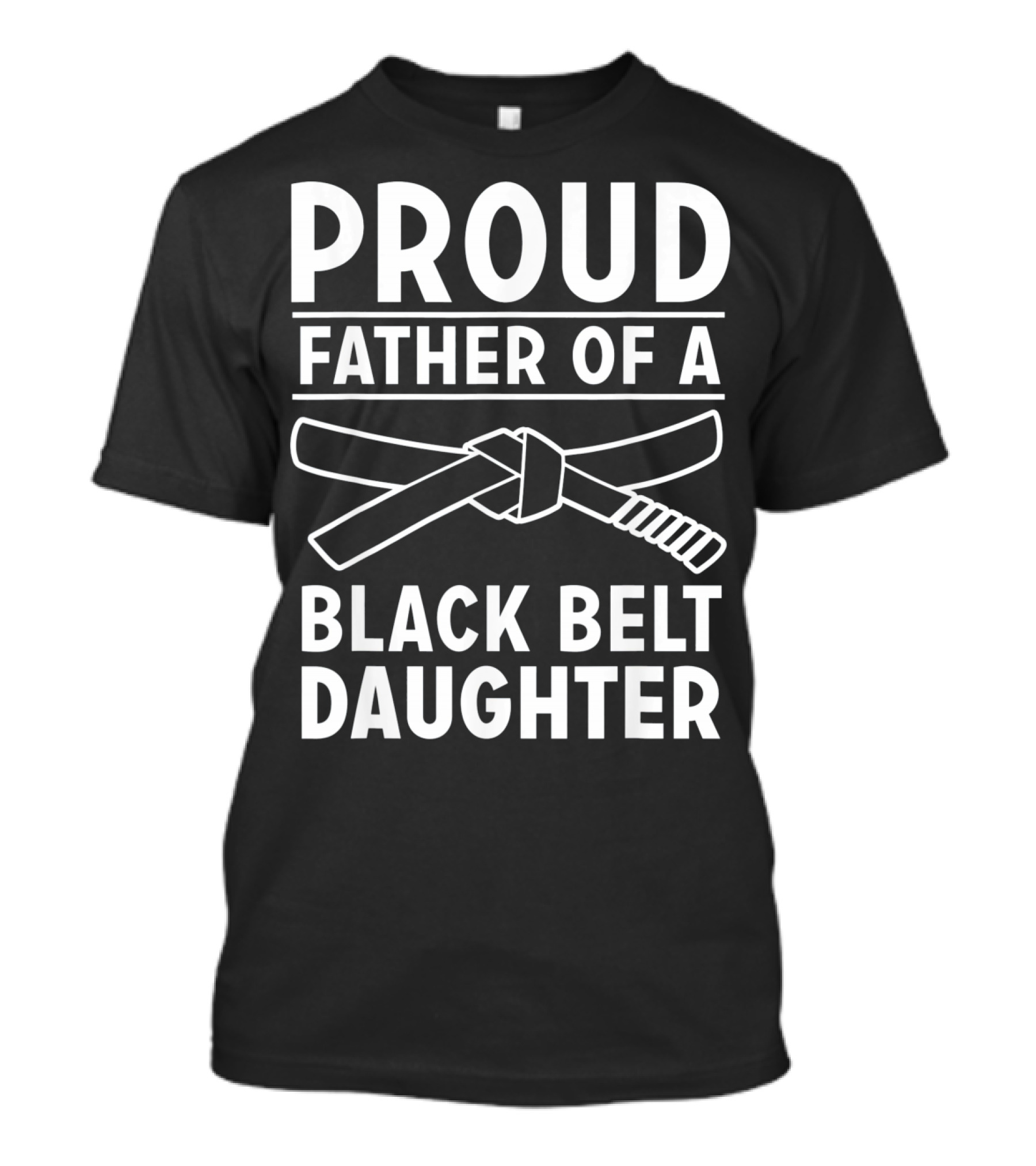 Proud Father Of A Black Belt Daughter T-Shirt