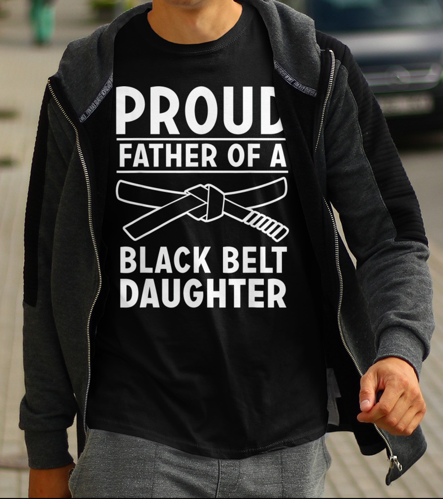 Proud Father Of A Black Belt Daughter T-Shirt
